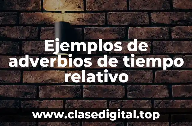 Ejemplos de adverbios de tiempo relativo