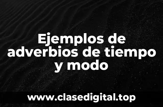 Ejemplos de adverbios de tiempo y modo