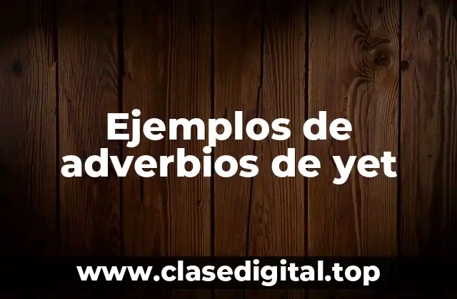 Ejemplos de adverbios de yet