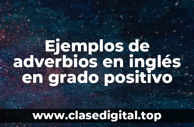 Ejemplos de adverbios en inglés en grado positivo
