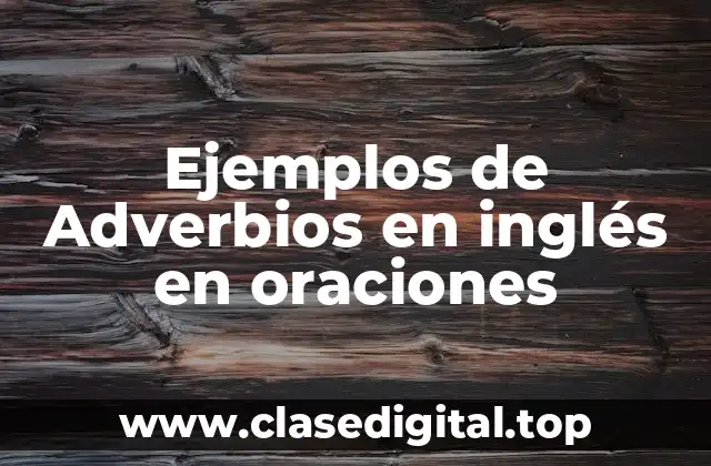 Ejemplos de Adverbios en inglés en oraciones