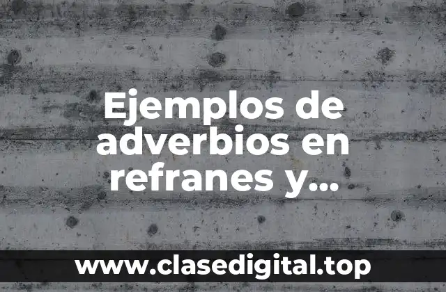 Ejemplos de adverbios en refranes y Significado