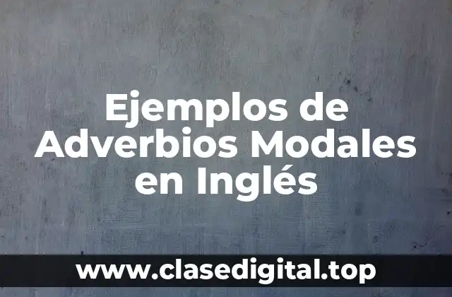 Ejemplos de Adverbios Modales en Inglés