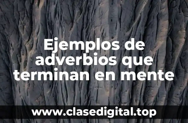 Ejemplos de adverbios que terminan en mente