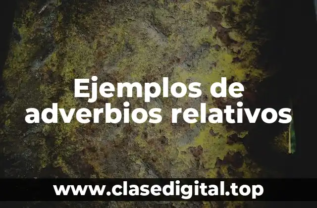Ejemplos de adverbios relativos