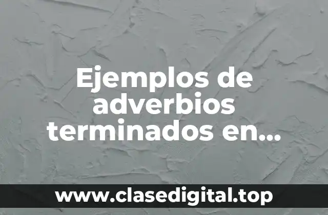 Ejemplos de adverbios terminados en mente sin tilde