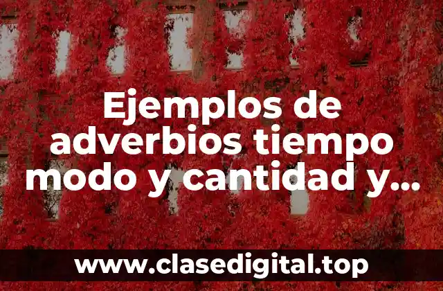Ejemplos de adverbios tiempo modo y cantidad y Significado