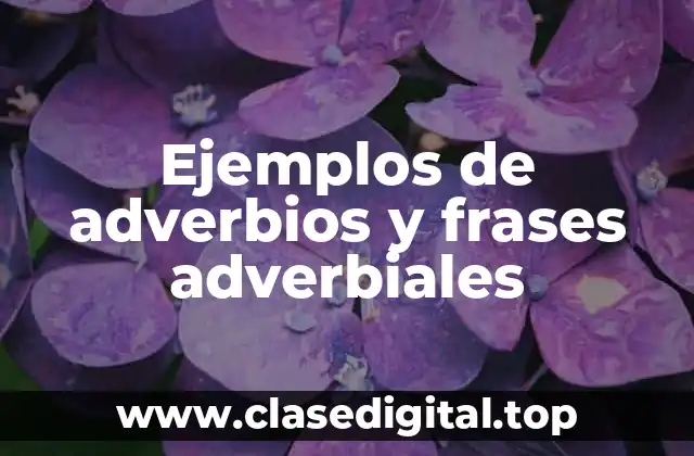 Ejemplos de adverbios y frases adverbiales
