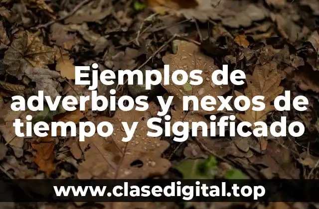 Ejemplos de adverbios y nexos de tiempo