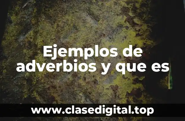 Ejemplos de adverbios y que es