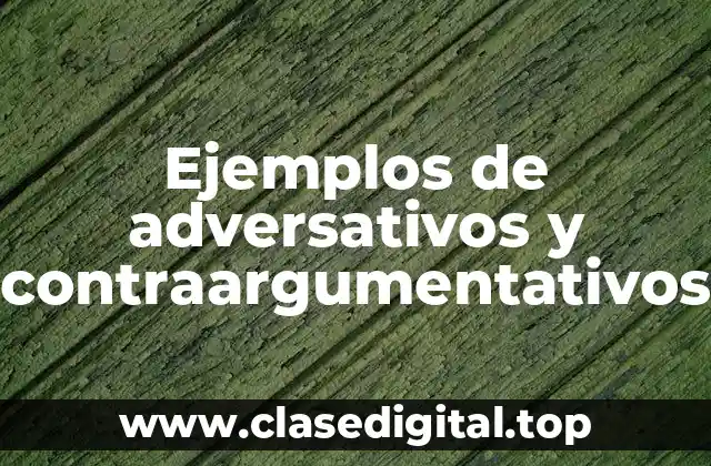 Ejemplos de adversativos y contraargumentativos