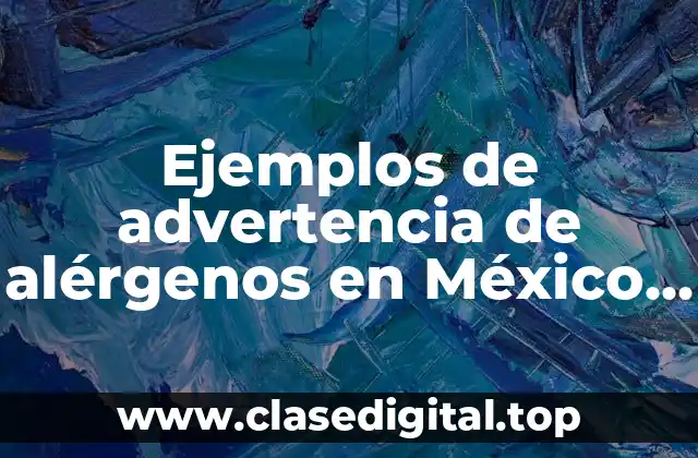 Ejemplos de advertencia de alérgenos en México en etiquetas