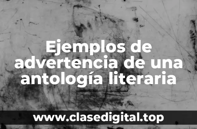Ejemplos de advertencia de una antología literaria