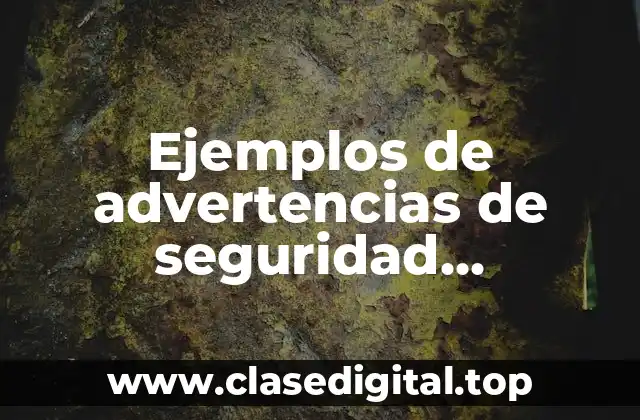 Ejemplos de advertencias de seguridad informativas y Significado