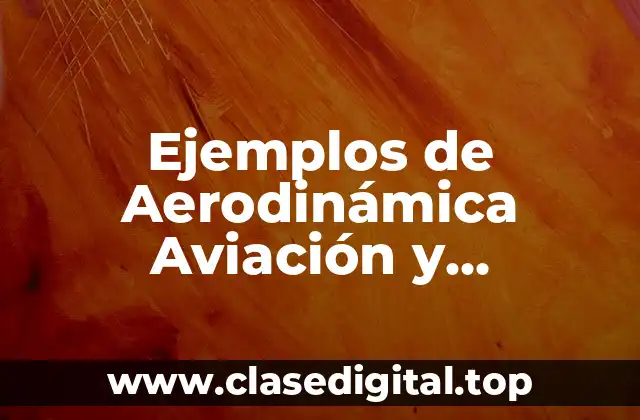 Ejemplos de Aerodinámica Aviación y Significado