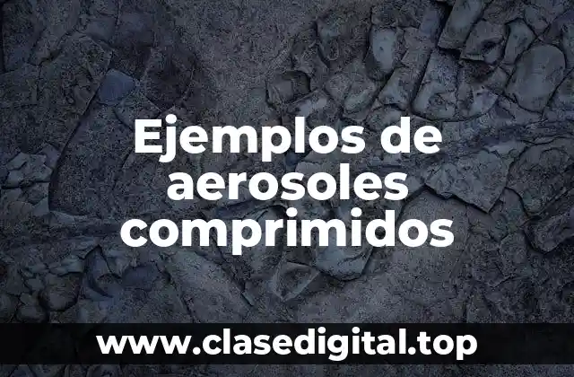 Ejemplos de aerosoles comprimidos