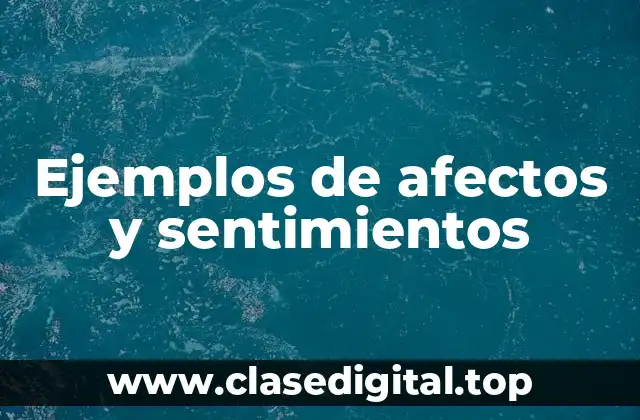Ejemplos de afectos y sentimientos