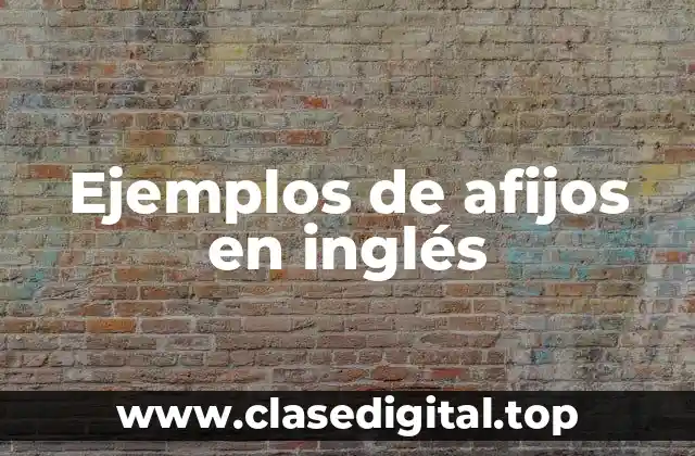 Ejemplos de afijos en inglés