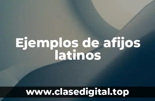 Ejemplos de afijos latinos