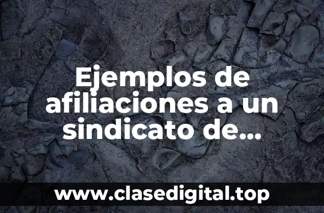 Ejemplos de afiliaciones a un sindicato de trabajadores