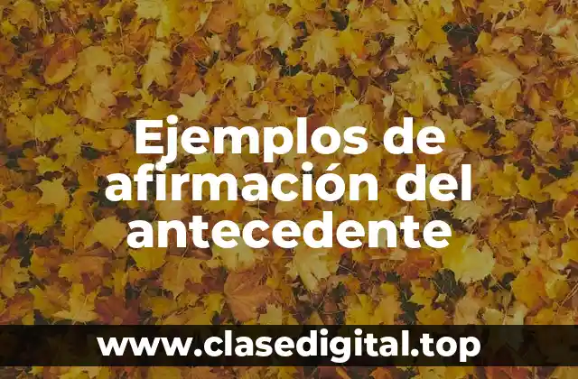 Ejemplos de afirmación del antecedente
