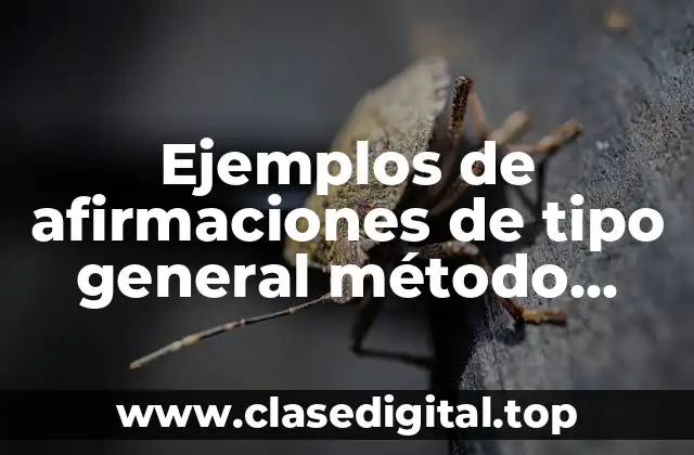 Ejemplos de afirmaciones de tipo general método científico y Significado