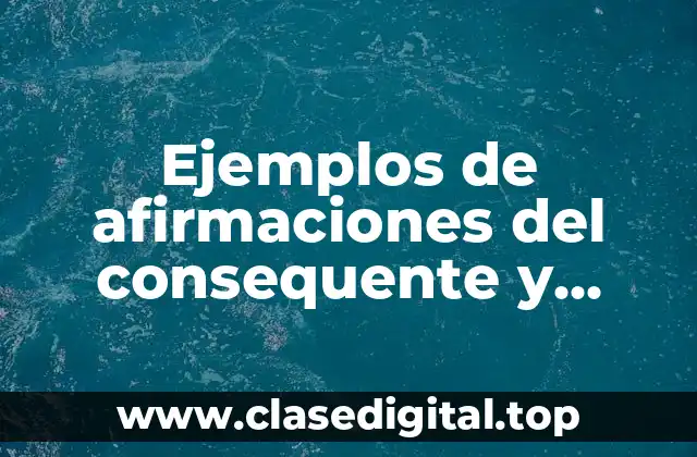 Ejemplos de afirmaciones del consequente y Significado