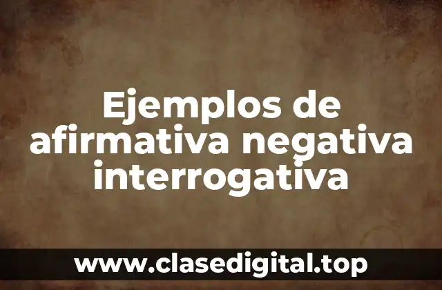 Ejemplos de afirmativa negativa interrogativa