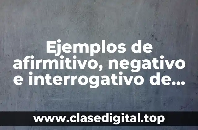 Ejemplos de afirmitivo, negativo e interrogativo de going to