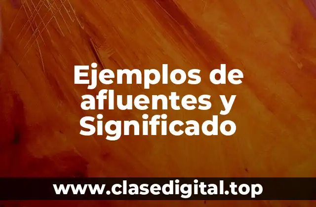 Ejemplos de afluentes y Significado