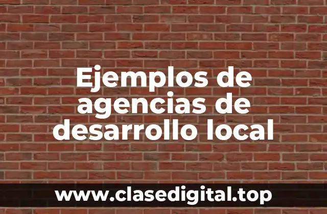 Ejemplos de agencias de desarrollo local