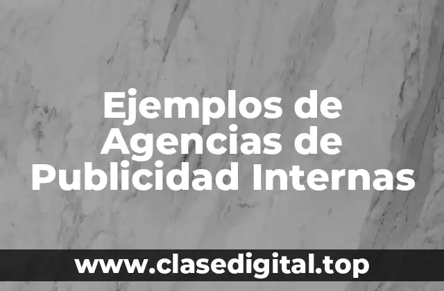 Ejemplos de Agencias de Publicidad Internas
