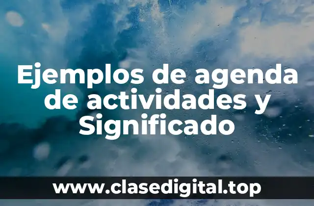 Ejemplos de agenda de actividades y Significado