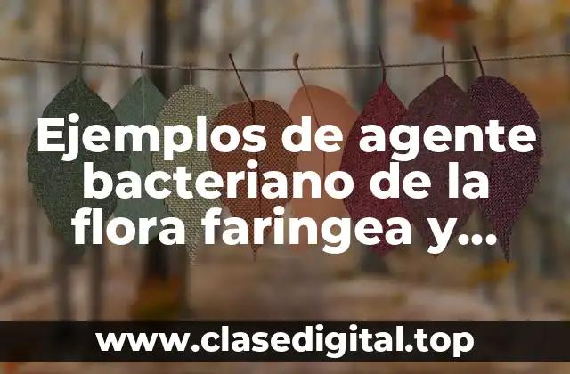 Ejemplos de agente bacteriano de la flora faringea y Significado