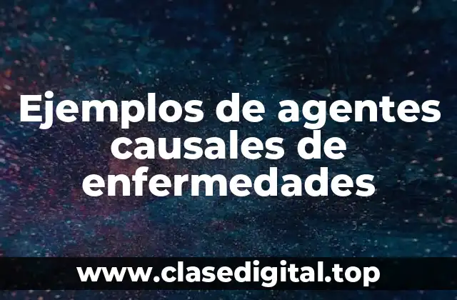 Ejemplos de agentes causales de enfermedades