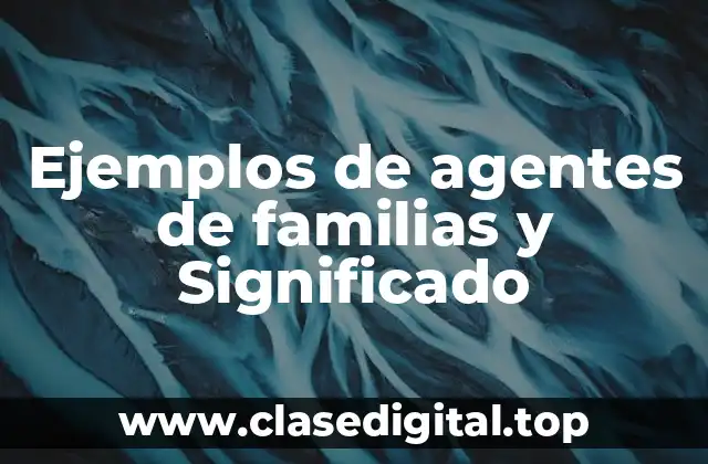 Ejemplos de agentes de familias