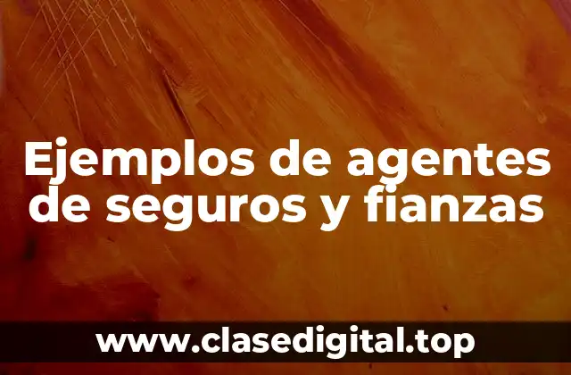 Ejemplos de agentes de seguros y fianzas