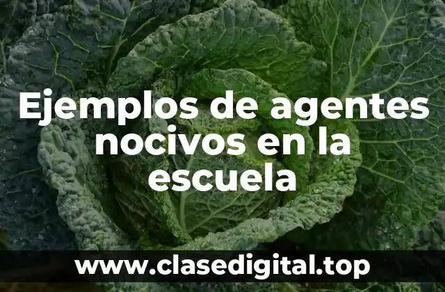 Ejemplos de agentes nocivos en la escuela