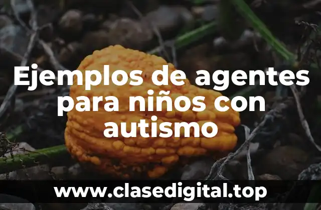 Ejemplos de agentes para niños con autismo