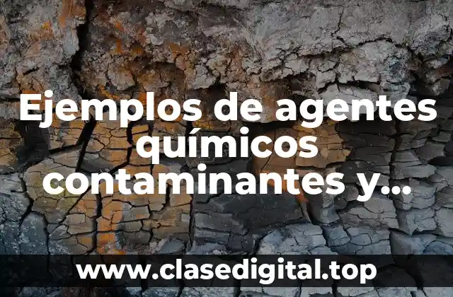 Ejemplos de agentes químicos contaminantes y Significado