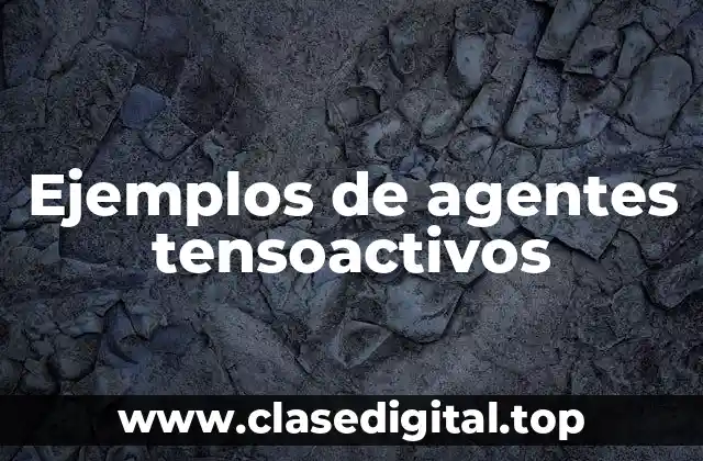 Ejemplos de agentes tensoactivos