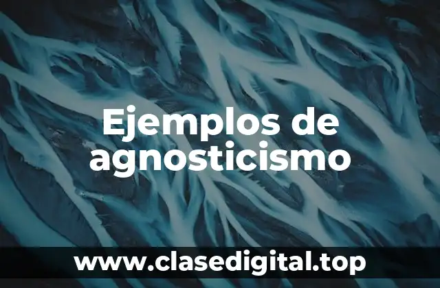 Ejemplos de agnosticismo
