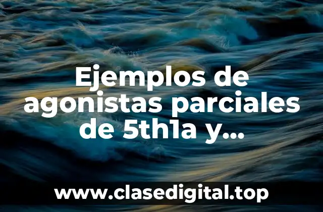 Ejemplos de agonistas parciales de 5th1a y Significado