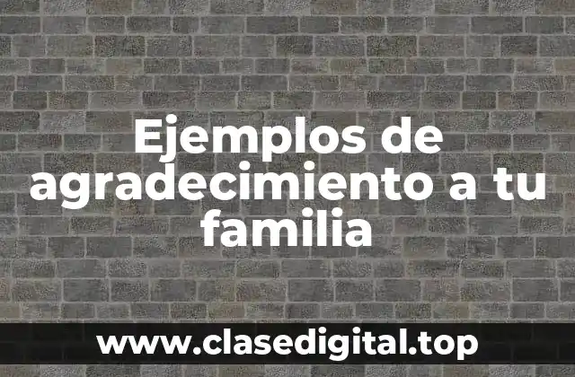 Ejemplos de agradecimiento a tu familia