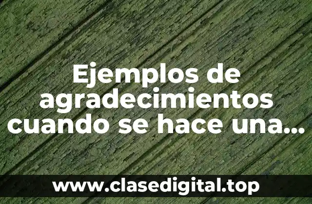 Ejemplos de agradecimientos cuando se hace una presentación o estudio