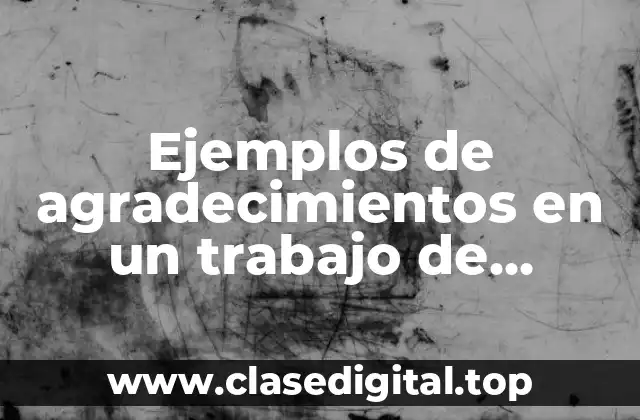 Ejemplos de agradecimientos en un trabajo de investigación