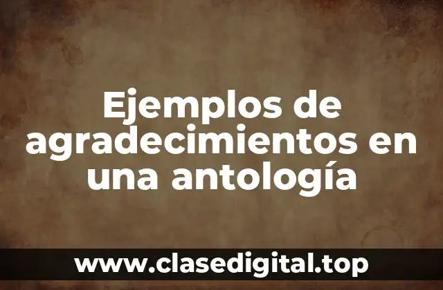Ejemplos de agradecimientos en una antología