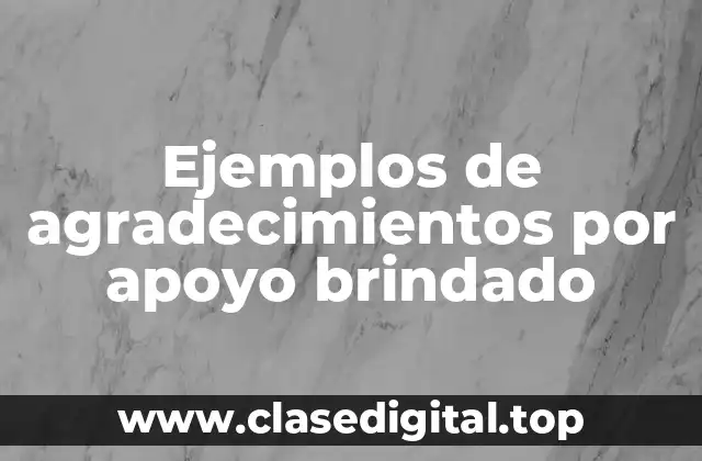 Ejemplos de agradecimientos por apoyo brindado