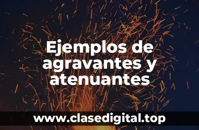 Ejemplos de agravantes y atenuantes