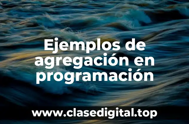 Ejemplos de agregación en programación
